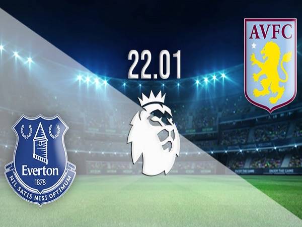 Nhận định, soi kèo Everton vs Aston Villa – 19h30 22/01, Ngoại hạng Anh
