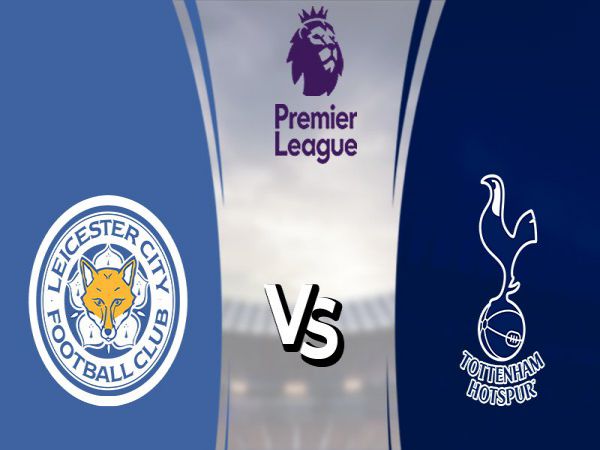 Dự đoán kèo Leicester vs Tottenham, 2h30 ngày 20/1 - Ngoại Hạng Anh