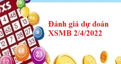 Đánh giá dự đoán KQXSMB 2/4/2022