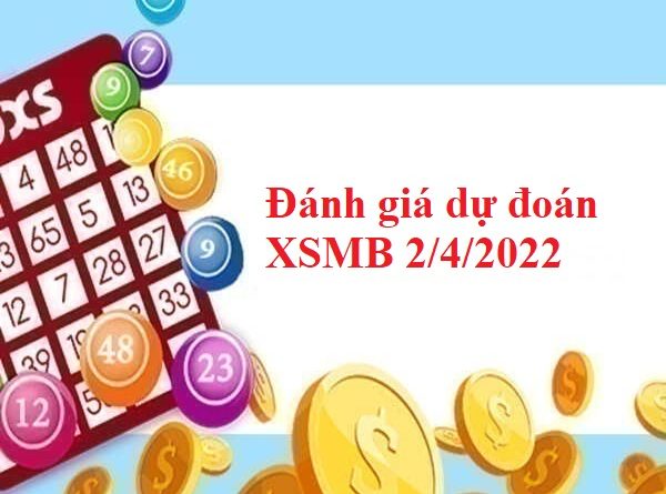 Đánh giá dự đoán KQXSMB 2/4/2022
