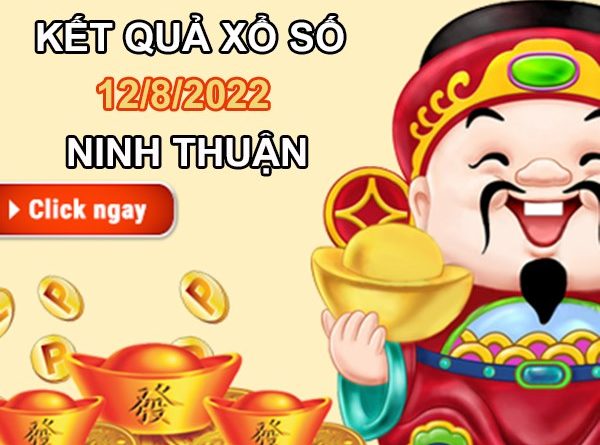 Nhận định XSNT 12/8/2022 dự đoán Ninh Thuận chuẩn xác nhất