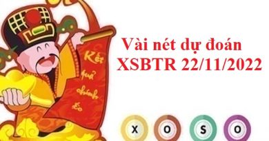 Vài nét dự đoán XSBTR 22/11/2022