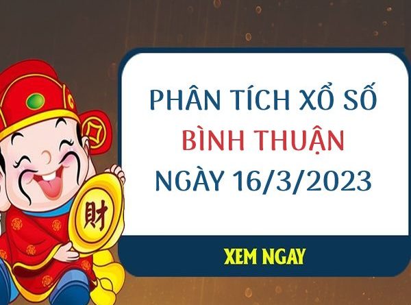Phân tích xổ số Bình Thuận ngày 16/3/2023 thứ 5 hôm nay