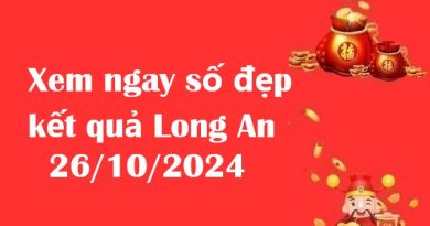 Xem ngay số đẹp kết quả Long An 26/10/2024