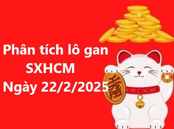 Phân tích lô gan kết quả SXHCM ngày 22/2/2025
